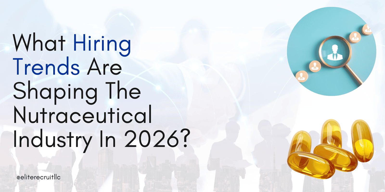 What Hiring Trends Are Shaping The Nutraceutical Industry In 2026?